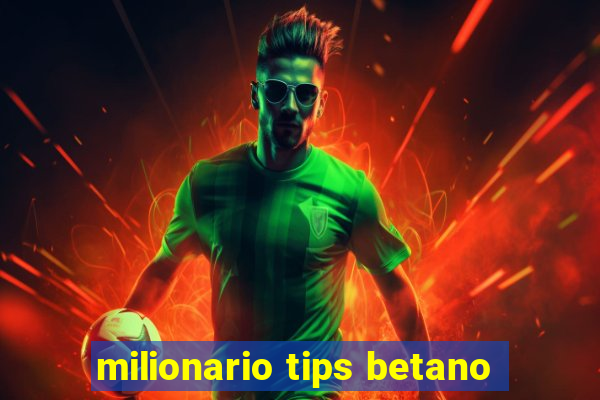 milionario tips betano